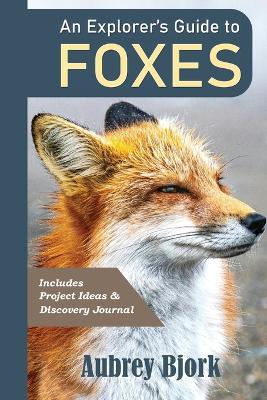 An Explorer's Guide to Foxes - Aubrey Bjork - cover