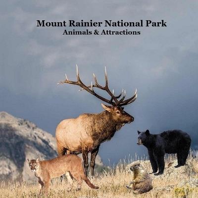 Mount Rainier National Park Animals Attractions Kids Book: Great Children's Book about Mt. Rainier National Park Animals and Attractions - Kinsey Marie,Billy Grinslott - cover