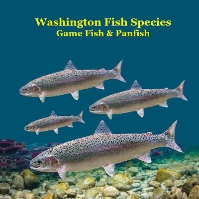 Washington State Game Fish and Panfish Species Kids Book: Great Book About the Different Types of Fish in Washington State - Kinsey Marie,Billy Grinslott - cover