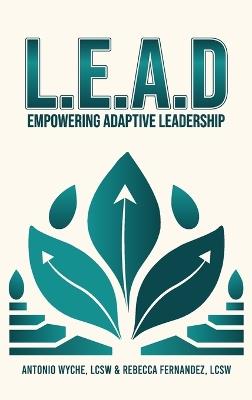 Lead: Empowering Adaptive Leadership - Antonio Wyche Lcsw,Rebecca Fernandez Lcsw - cover
