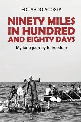 Ninety Miles in a Hundred and Eighty Days: My Long Journey to Freedom! - Eduardo Acosta - cover