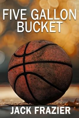 Five Gallon Bucket - Jack Frazier - cover
