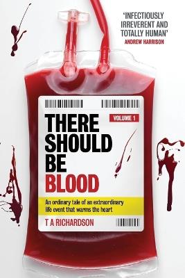 There Should Be Blood: Volume 1 - T a Richardson - cover
