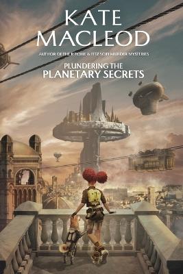 Plundering the Planetary Secrets - Kate MacLeod - cover