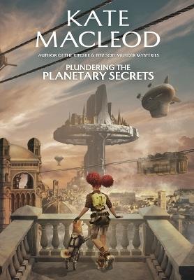 Plundering the Planetary Secrets - Kate MacLeod - cover