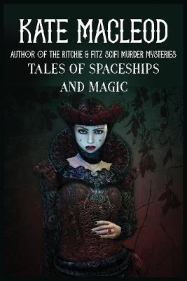 Tales of Spaceships and Magic - Kate MacLeod - cover