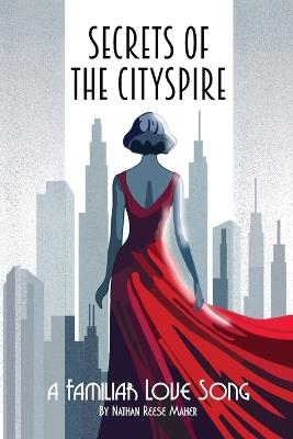 Secrets of the CitySpire: A Familiar Love Song - Nathan Reese Maher - cover