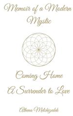 Memoir of a Modern Mystic: COMING HOME: A Surrender to Love
