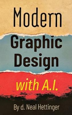 Modern Graphic Design with AI - Neal Hettinger - cover