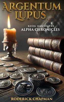 Argentum Lupus: Book One of the Alpha Chronicles - Roderick Chapman - cover