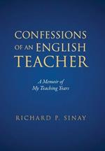 Confessions of An English Teacher: A Memoir of My Teaching Years