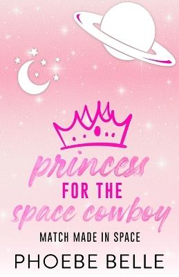 Princess for the Space Cowboy - Phoebe Belle - cover