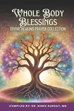 Whole Body Blessing: Divine Healing Prayer Collection