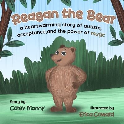 Reagan the Bear: A Heartwarming Story of Autism, Acceptance, and the Power of Music - Corey Manny - cover