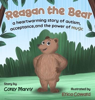 Reagan the Bear: A Heartwarming Story of Autism, Acceptance, and the Power of Music - Corey Manny - cover