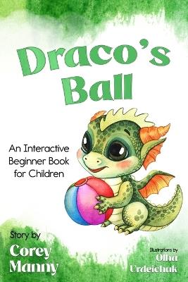 Draco's Ball: An Interactive Beginner Book for Children - Corey Manny - cover