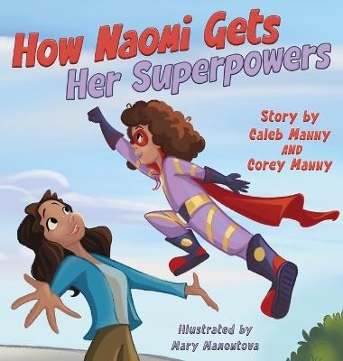 How Naomi Gets Her Superpowers - Caleb Manny,Corey Manny - cover