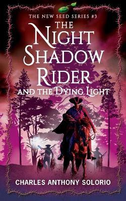 The Night Shadow Rider and the Dying Light - Charles Anthony Solorio - cover