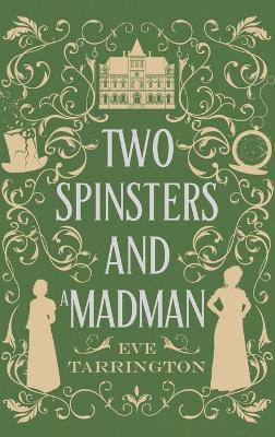 Two Spinsters and a Madman: Large Print Edition - Eve Tarrington - cover