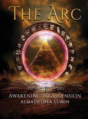 The Arc: Awakening to Ascension - Almaththea Lumin - cover