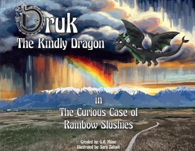 Druk The Kindly Dragon: The Curious Case of Rainbow Slushies - G a Milne - cover