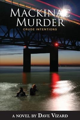 Mackinac Murder: Crude Intentions - Dave Vizard - cover