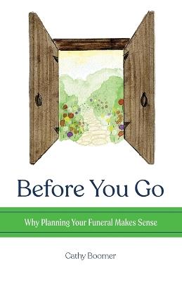 Before You Go: Why Planning Your Funeral Makes Sense - Cathy Boomer - cover