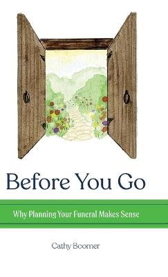 Before You Go: Why Planning Your Funeral Makes Sense - Cathy Boomer - cover