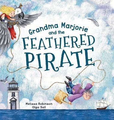 Grandma Marjorie and the Feathered Pirate - Melissa Robinson,Olga Sall - cover
