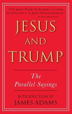 Jesus and Trump: The Parallel Sayings - James Adams - cover