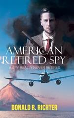 American Retired Spy: A Spy really never retires