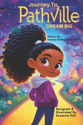 Journey to Pathville: Dream Big - Frances Hadley-Ervin - cover