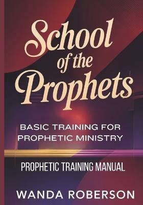 Prophetic Training Manual: Basic Training for Prophetic Ministry - Wanda Roberson - cover