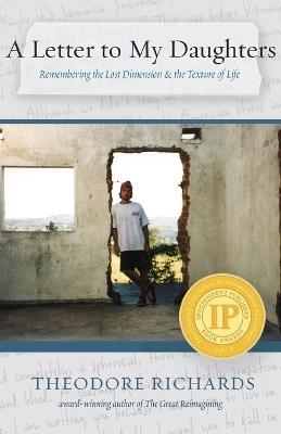 A Letter to My Daughters: Remembering the Lost Dimension & the Texture of Life - Theodore Richards - cover