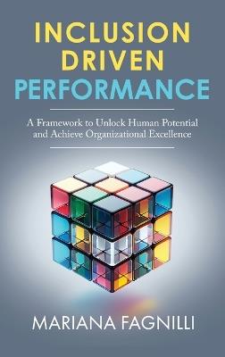 Inclusion Driven Performance: A Framework to Unlock Human Potential and Achieve Organizational Excellence - Mariana Fagnilli - cover