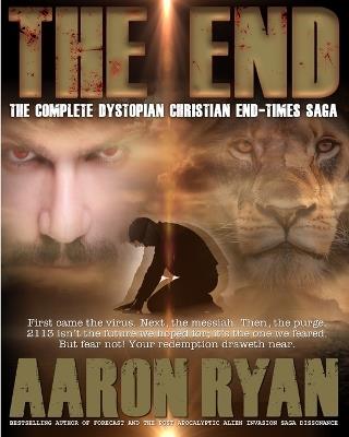 The End: The Complete Dystopian Christian End-Times Saga - Aaron Ryan - cover
