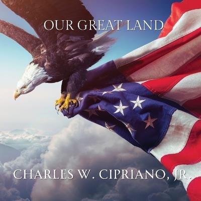Our Great Land - Charles C Cipriano - cover