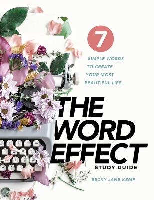 The WORD EFFECT Study Guide: 7 Simple Words to Create Your Most Beautiful Life - Becky Jane Kemp - cover
