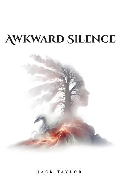 Awkward Silence A self-help Autobiographical Novel - Jack Taylor - cover