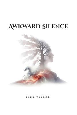 Awkward Silence A self-help Autobiographical Novel - Jack Taylor - cover