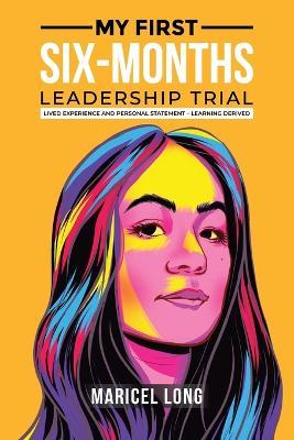 My First Six-Months Leadership Trial: Lived Experience and Personal Statement - Learning Derived - Maricel Long - cover