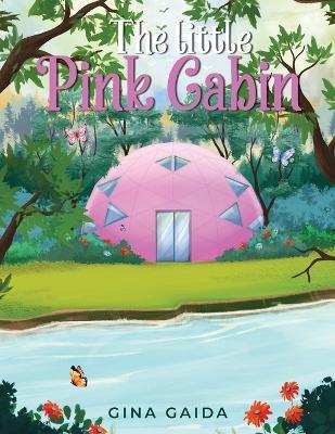 The Little Pink Cabin - Gina Gaida - cover