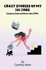 Crazy Stories of My 141 Jobs: Lessons Learned from the 1970s