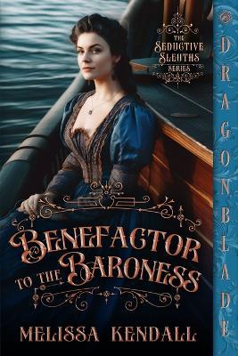 Benefactor to the Baroness: A Victorian Historical Romance Mystery - Melissa Kendall - cover