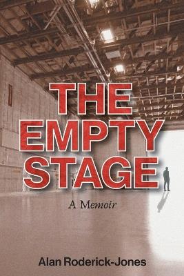 The Empty Stage: A Memoir - Alan Roderick-Jones - cover