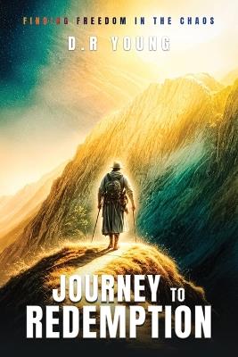Journey To Redemption Finding Freedom in the Chaos - D R Young - cover