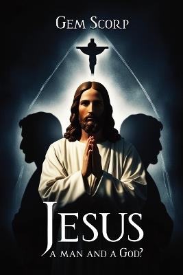 Who Is Jesus a man and a God? - Gem Scorp - cover