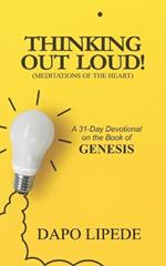 Thinking Out Loud: A 31-Day Devotional on the Book of GENESIS