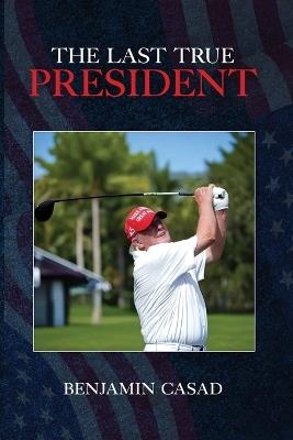 The Last True President - Benjamin Casad - cover