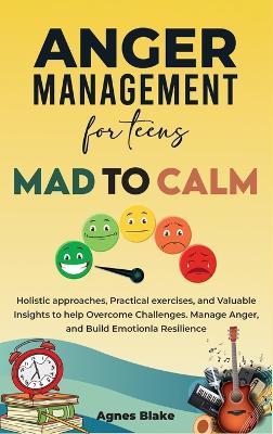Anger Management for Teens Mad to Calm - Agnes Blake - cover